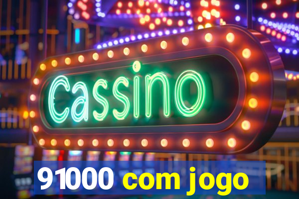 91000 com jogo